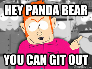 Hey panda bear You can git out  