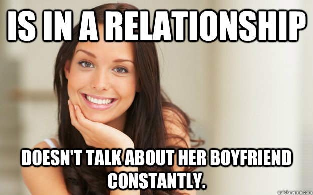 Is in a relationship doesn't talk about her boyfriend constantly.  Good Girl Gina