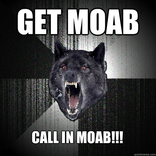 GET MOAB Call in moab!!!  Insanity Wolf
