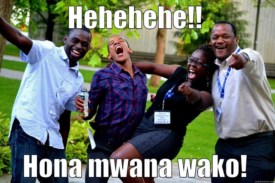 HEHEHEHE!! HONA MWANA WAKO! Misc