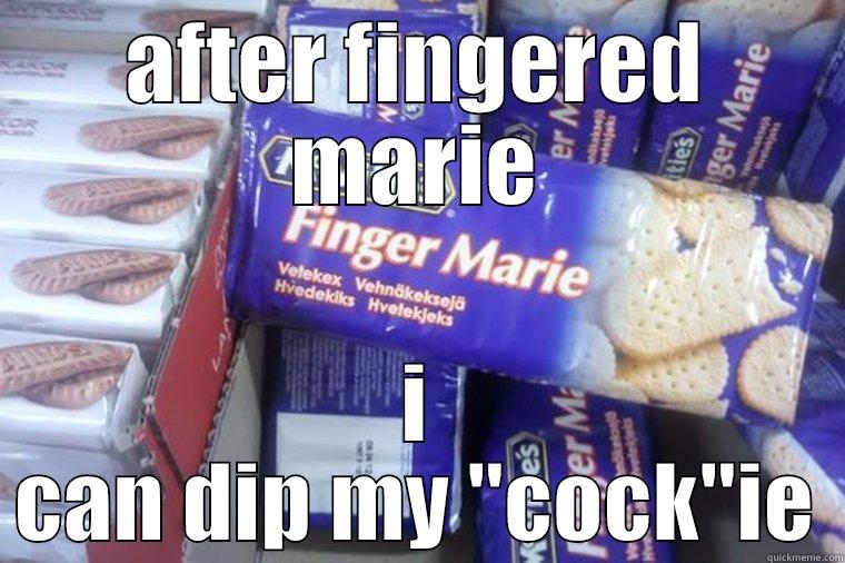 Finger Marie - AFTER FINGERED MARIE I CAN DIP MY 