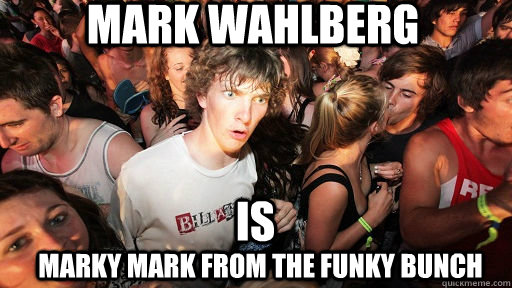 Mark Wahlberg IS Marky Mark from the funky bunch - Mark Wahlberg IS Marky Mark from the funky bunch  Sudden Clarity Clarence