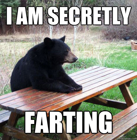 I AM SECRETLY farting  waiting bear