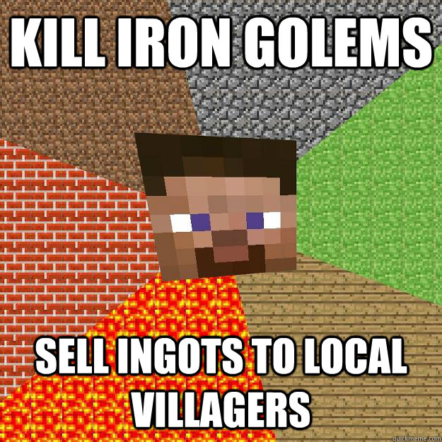 KILL IRON GOLEMS SELL INGOTS TO LOCAL VILLAGERS - KILL IRON GOLEMS SELL INGOTS TO LOCAL VILLAGERS  Minecraft