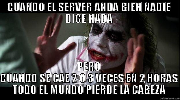 CUANDO EL SERVER ANDA BIEN NADIE DICE NADA PERO CUANDO SE CAE 2 O 3 VECES EN 2 HORAS TODO EL MUNDO PIERDE LA CABEZA Joker Mind Loss