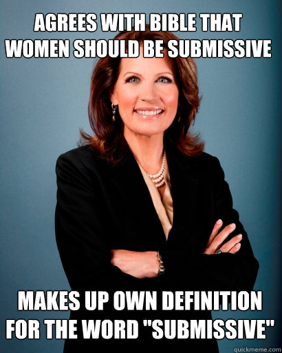 Agrees with bible that women should be submissive Makes up own definition for the word 