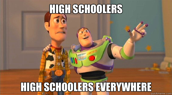 High Schoolers High schoolers Everywhere  