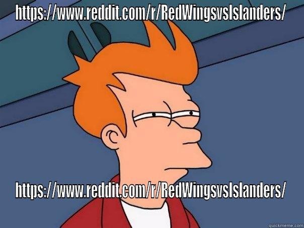 HTTPS://WWW.REDDIT.COM/R/REDWINGSVSISLANDERS/ HTTPS://WWW.REDDIT.COM/R/REDWINGSVSISLANDERS/ Futurama Fry