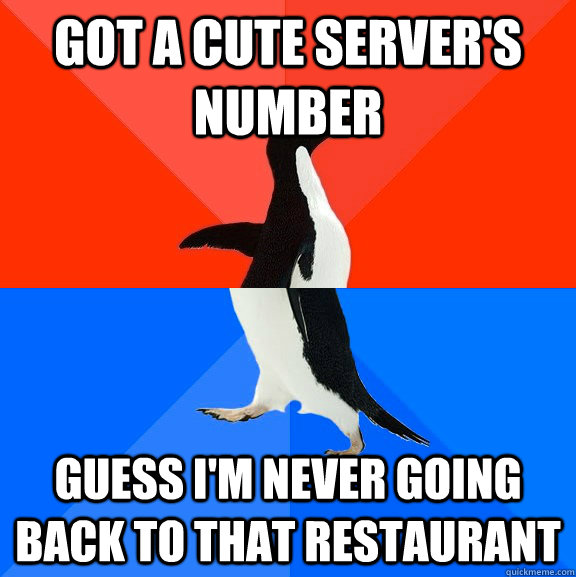 Got a cute server's number Guess I'm never going back to that restaurant  Socially Awesome Awkward Penguin