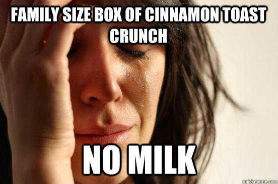 Family size box of cinnamon toast crunch no milk  First World Problems