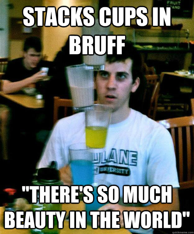 Stacks cups in bruff 