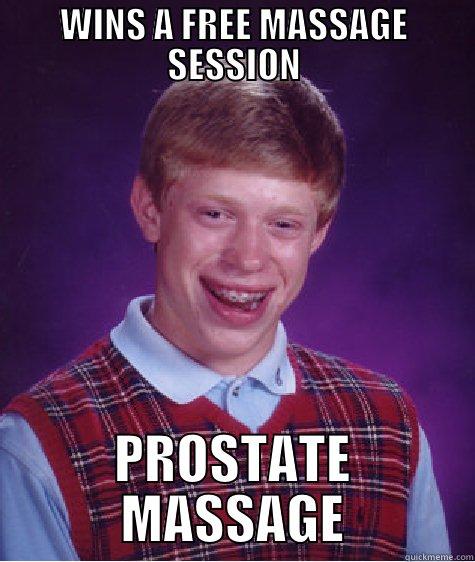 WINS A FREE MASSAGE SESSION PROSTATE MASSAGE Bad Luck Brian