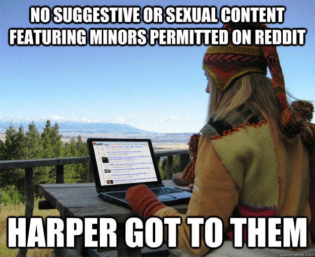 No suggestive or sexual content featuring minors permitted on reddit Harper got to them - No suggestive or sexual content featuring minors permitted on reddit Harper got to them  rCanadian