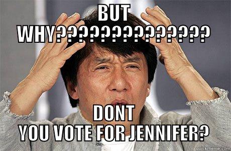 BUT WHY?????????????? DONT YOU VOTE FOR JENNIFER? EPIC JACKIE CHAN