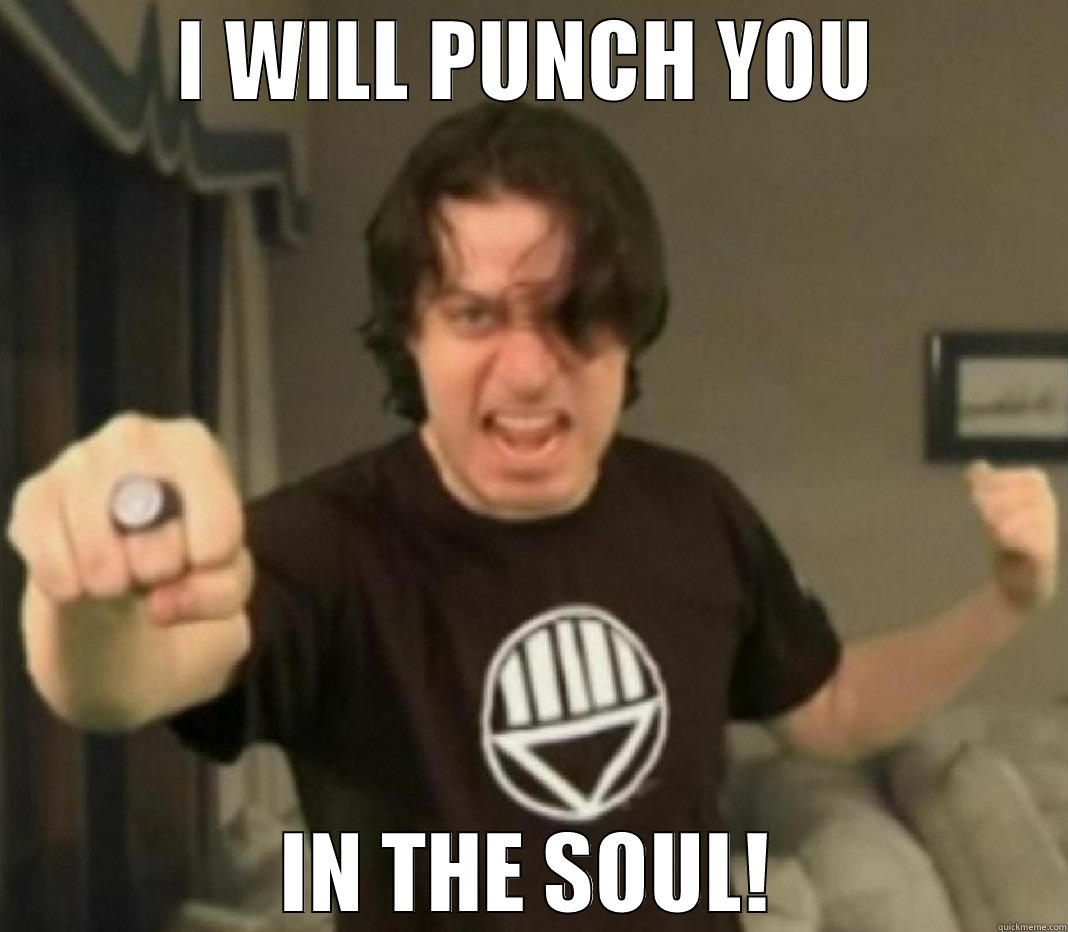 I WILL PUNCH YOU IN THE SOUL! Misc