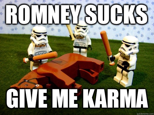 Romney Sucks Give me karma  Beating Dead Horse Stormtroopers