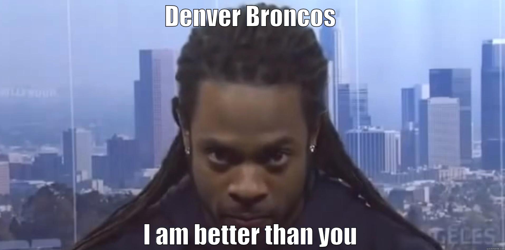 Richard Sherman - I am better than you - DENVER BRONCOS I AM BETTER THAN YOU Misc