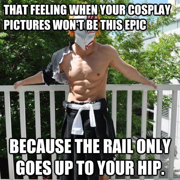 That feeling when your cosplay pictures won't be this Epic Because the rail only goes up to your hip.  short cosplayer