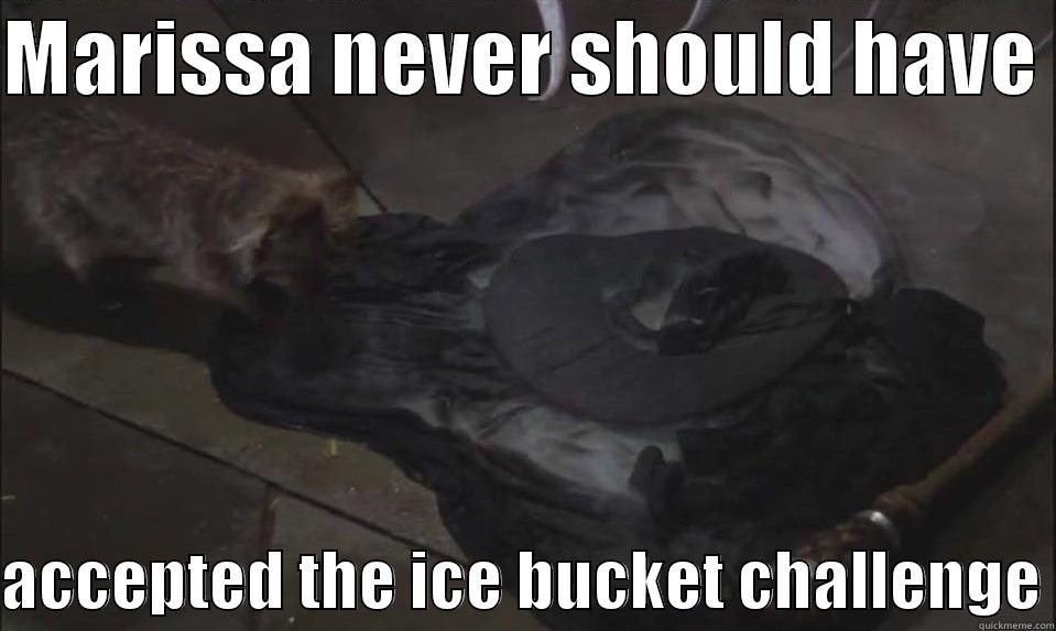 MARISSA NEVER SHOULD HAVE   ACCEPTED THE ICE BUCKET CHALLENGE Misc
