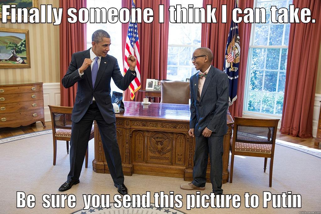 FINALLY SOMEONE I THINK I CAN TAKE.  BE  SURE  YOU SEND THIS PICTURE TO PUTIN Misc