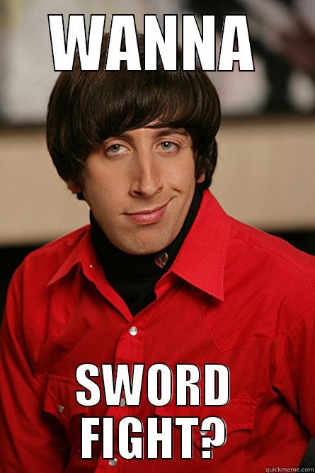 WANNA SWORD FIGHT? Pickup Line Scientist