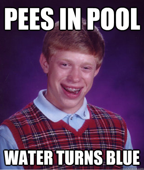 Pees In Pool Water Turns Blue  Bad Luck Brian