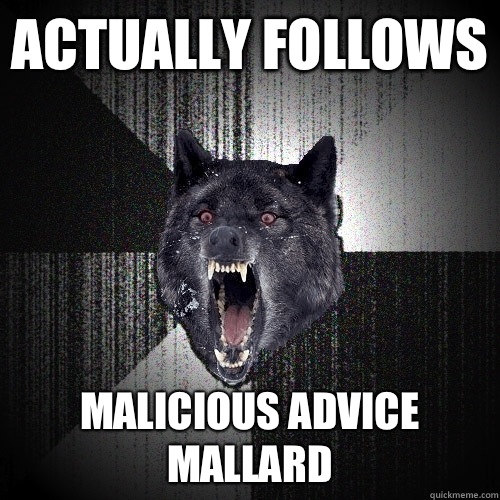Actually follows  Malicious advice mallard  Insanity Wolf