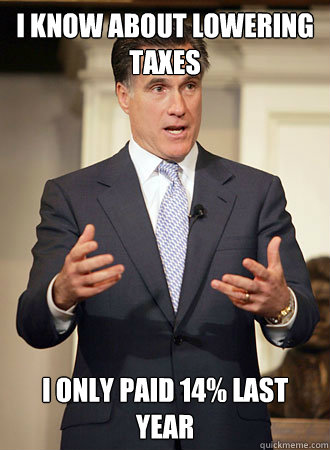 I know about lowering taxes I only paid 14% last year  Relatable Romney