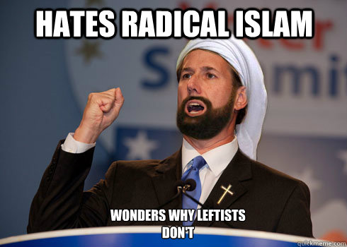 HATES RADICAL ISLAM wonders why leftists don't   Hates Radical Islam