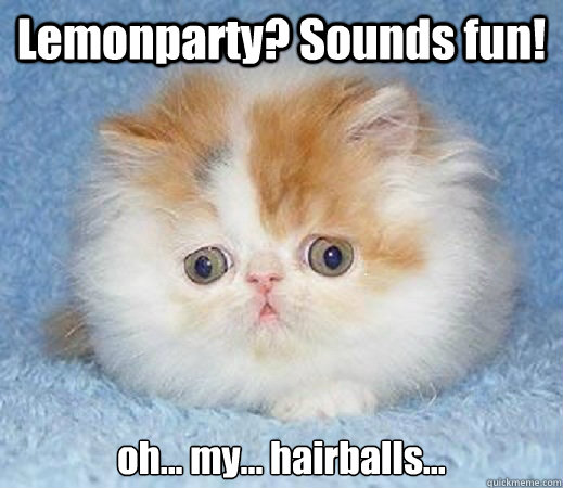 Lemonparty? Sounds fun! oh... my... hairballs...  Loss of Innocence Cat