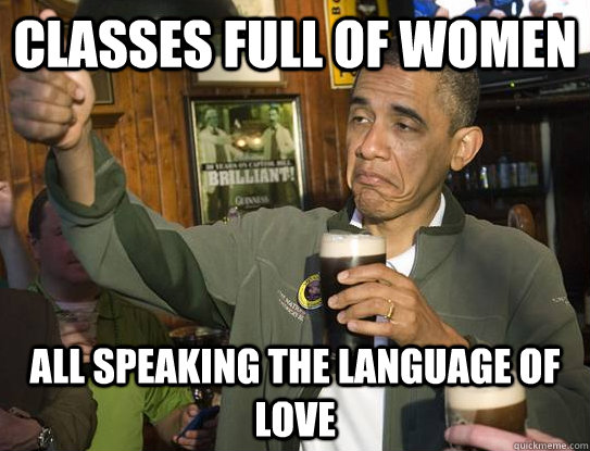 Classes full of women All speaking the language of love  Upvoting Obama