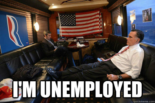 i'm unemployed  Sudden Realization Romney