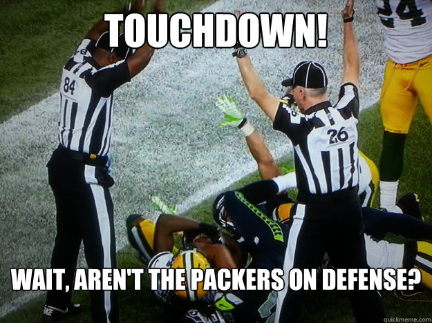 touchdown! Wait, aren't the packers on defense? - touchdown! Wait, aren't the packers on defense?  BS Call
