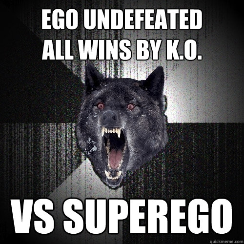 ego undefeated
all wins by K.o. vs superego  Insanity Wolf