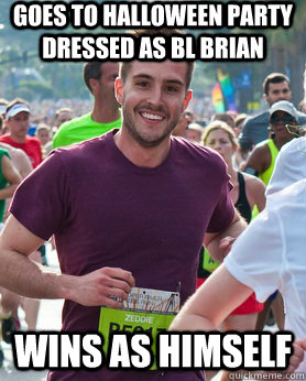 Goes to halloween party dressed as BL Brian  wins as himself  Ridiculously photogenic guy