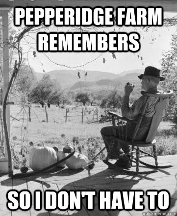 Pepperidge farm remembers so i don't have to  