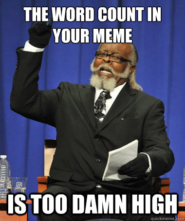 The word count in your MEME is too damn high - The word count in your MEME is too damn high  The Rent Is Too Damn High