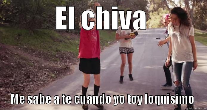 EL CHIVA ME SABE A TE CUANDO YO TOY LOQUISIMO Misc
