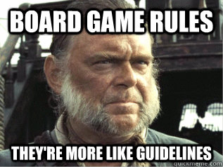 board game rules They're more like guidelines - board game rules They're more like guidelines  More Like Guidelines