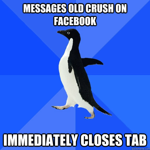 Messages old crush on facebook immediately closes tab  Socially Awkward Penguin