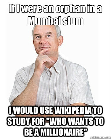 If I were an orphan in a Mumbai slum I WOULD USE WIKIPEDIA TO STUDY FOR 