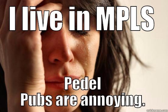 I LIVE IN MPLS PEDEL PUBS ARE ANNOYING. First World Problems