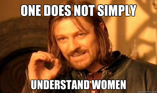 One Does Not Simply understand women  Boromir