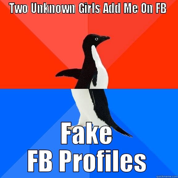 Getting the ladies! - TWO UNKNOWN GIRLS ADD ME ON FB FAKE FB PROFILES Socially Awesome Awkward Penguin