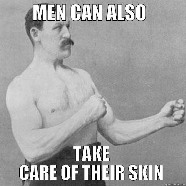          MEN CAN ALSO            TAKE CARE OF THEIR SKIN overly manly man