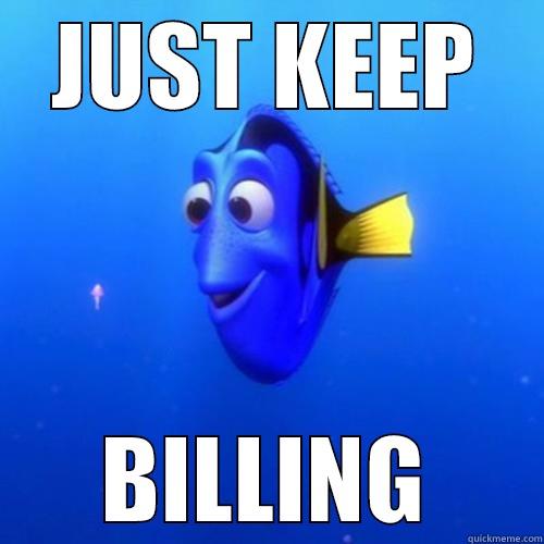 JUST KEEP BILLING dory