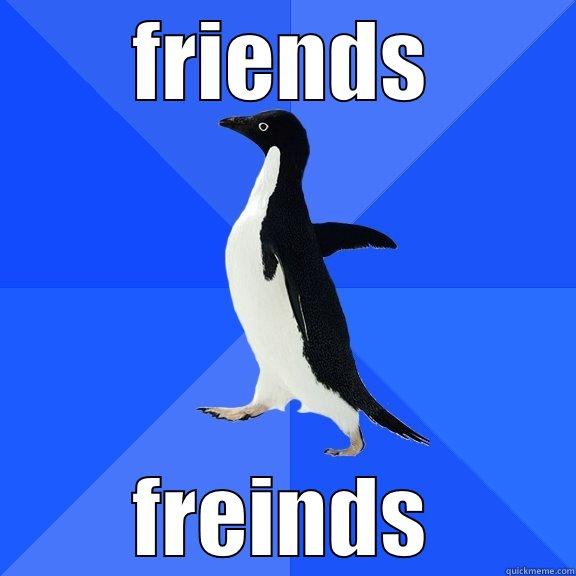 FRIENDS FREINDS Socially Awkward Penguin
