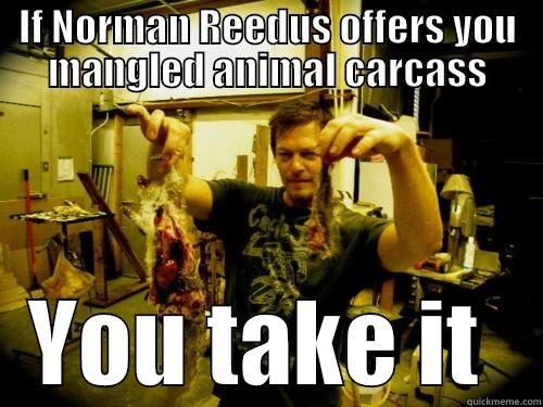 Mangled Carcass - IF NORMAN REEDUS OFFERS YOU MANGLED ANIMAL CARCASS YOU TAKE IT  Misc