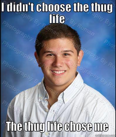 I DIDN'T CHOOSE THE THUG LIFE THE THUG LIFE CHOSE ME Misc