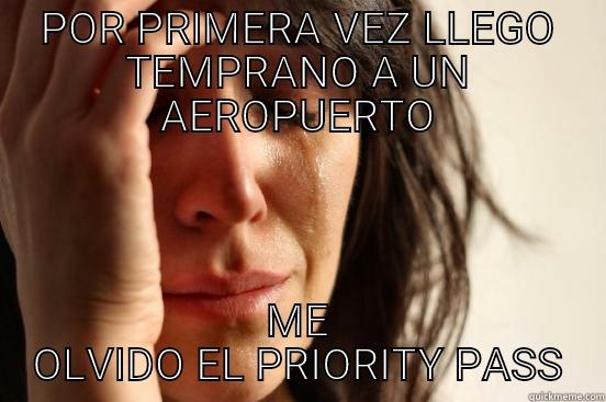 POR PRIMERA VEZ LLEGO TEMPRANO A UN AEROPUERTO ME OLVIDO EL PRIORITY PASS First World Problems